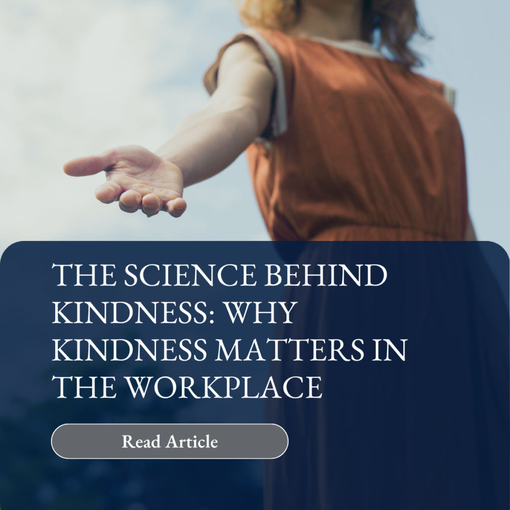 A blog post about the science behind kindness and why kindness matters in the workplace 