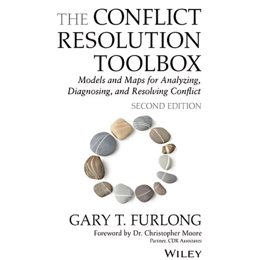 The Conflict Resolution Toolbox: Models and Maps for Analyzing, Diagnosing, and Resolving Disputes" by Gary T. Furlong